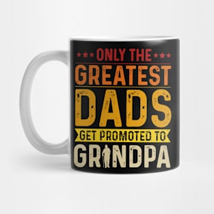 Only The Best Dads Get Promoted To Grandpa For Men Grandpa Mug